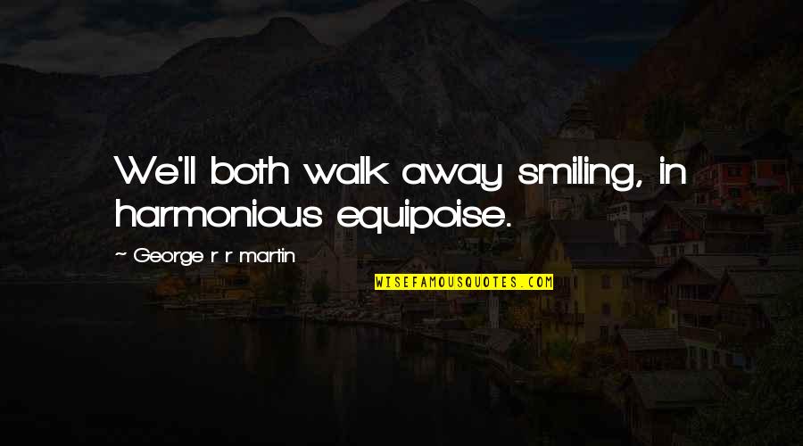 Sharing Vendor Quotes By George R R Martin: We'll both walk away smiling, in harmonious equipoise.