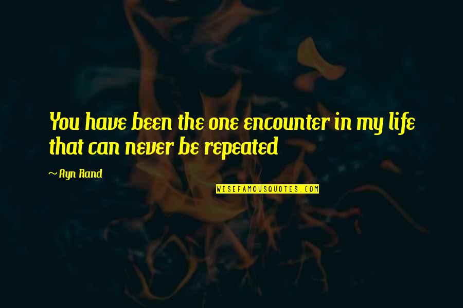 Sharing What You Have Quotes By Ayn Rand: You have been the one encounter in my