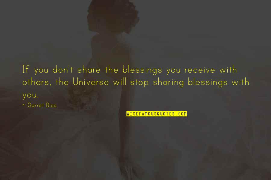 Sharing With Others Quotes By Garret Biss: If you don't share the blessings you receive