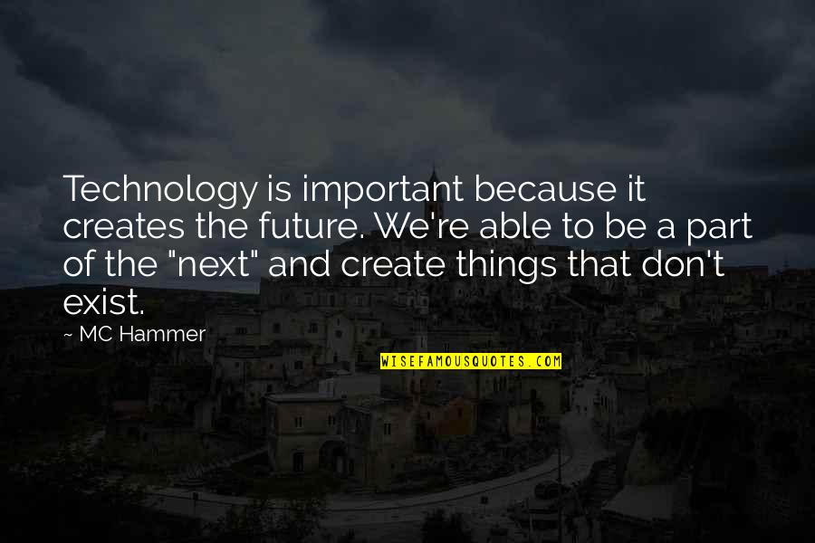 Sharing Worries Quotes By MC Hammer: Technology is important because it creates the future.