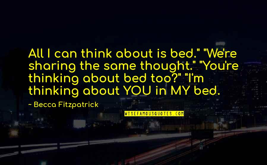 Sharing Your Bed Quotes By Becca Fitzpatrick: All I can think about is bed." "We're Sharing Your Bed Quotes By Becca Fitzpatrick: All I can think about is bed." "We're