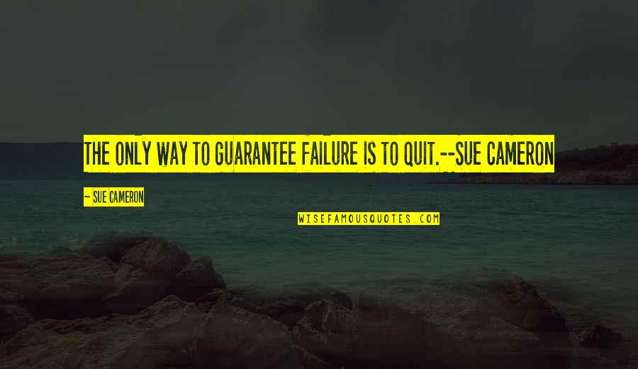 Sharing Your Bed Quotes By Sue Cameron: The only way to guarantee failure is to