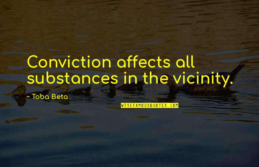 Sharing Your Bed Quotes By Toba Beta: Conviction affects all substances in the vicinity.