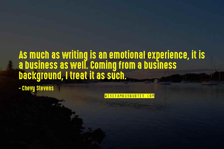 Sharing Your Gifts And Talents Quotes By Chevy Stevens: As much as writing is an emotional experience,