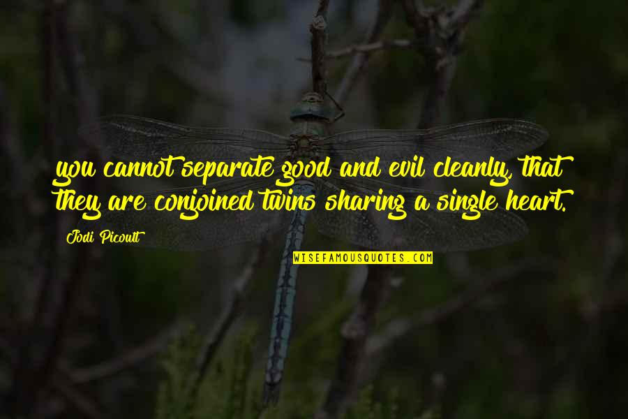 Sharing Your Heart Quotes By Jodi Picoult: you cannot separate good and evil cleanly, that Sharing Your Heart Quotes By Jodi Picoult: you cannot separate good and evil cleanly, that