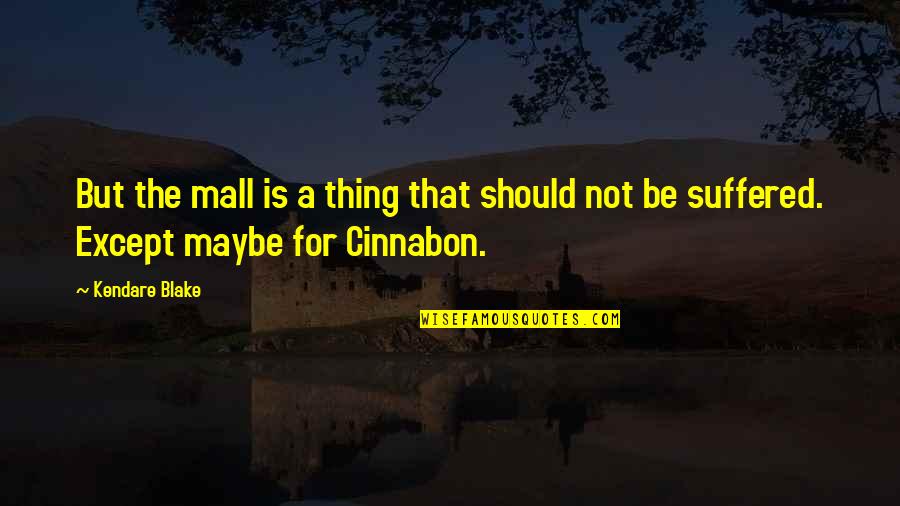 Sharing Your Passion Quotes By Kendare Blake: But the mall is a thing that should