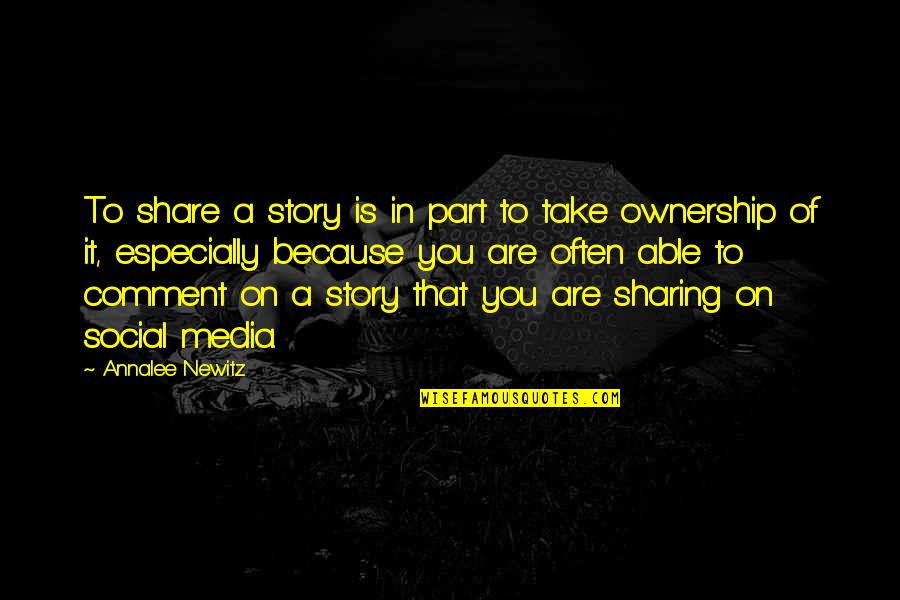 Sharing Your Story Quotes By Annalee Newitz: To share a story is in part to