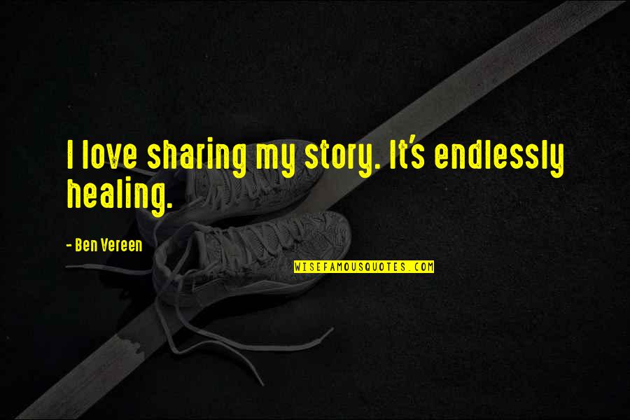 Sharing Your Story Quotes By Ben Vereen: I love sharing my story. It's endlessly healing.