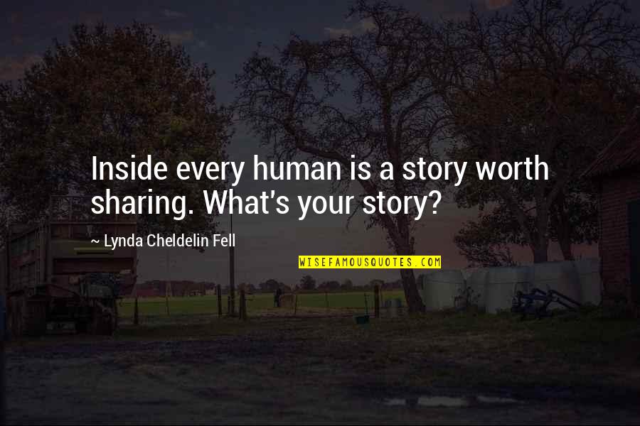 Sharing Your Story Quotes By Lynda Cheldelin Fell: Inside every human is a story worth sharing.