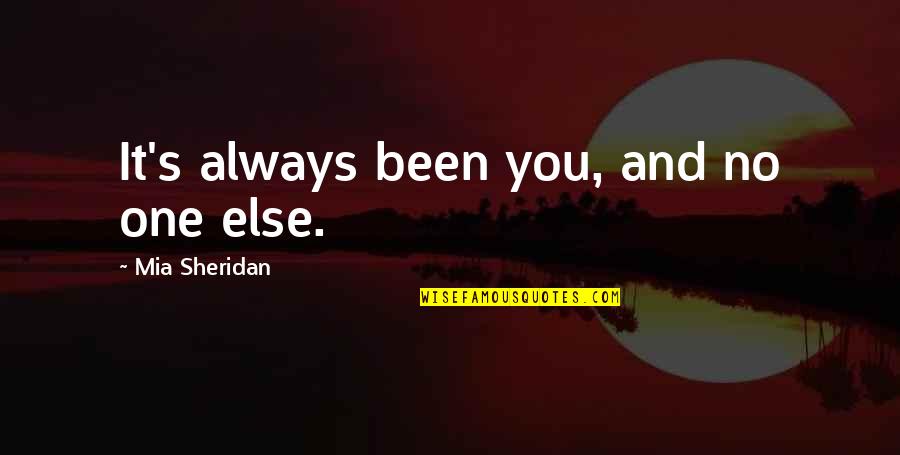 Sharing Your Story Quotes By Mia Sheridan: It's always been you, and no one else.
