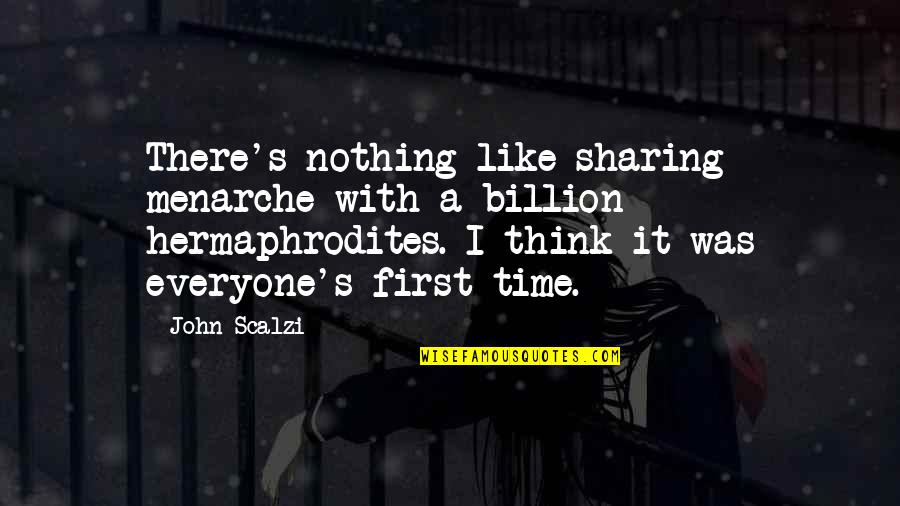Sharing Your Time Quotes By John Scalzi: There's nothing like sharing menarche with a billion