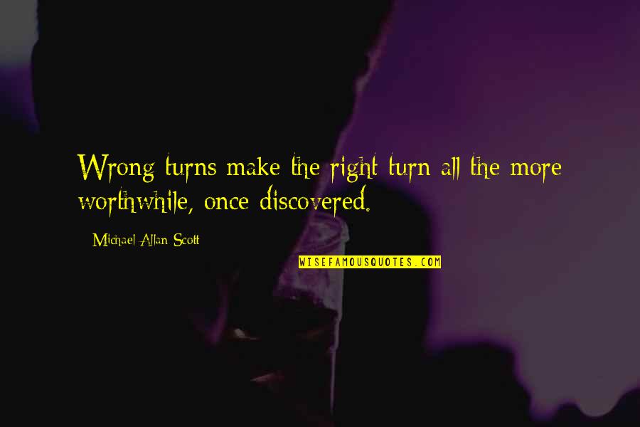 Sharing Your Time Quotes By Michael Allan Scott: Wrong turns make the right turn all the Sharing Your Time Quotes By Michael Allan Scott: Wrong turns make the right turn all the