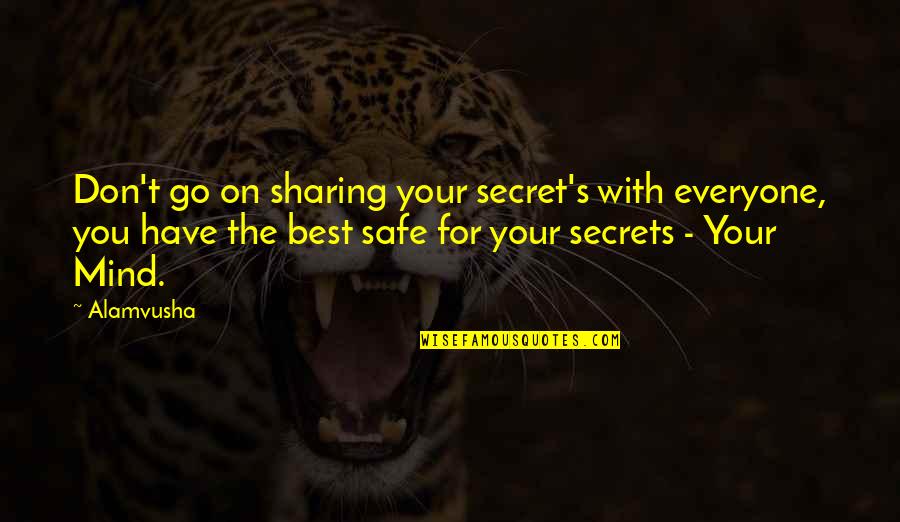 Sharing's Quotes By Alamvusha: Don't go on sharing your secret's with everyone,