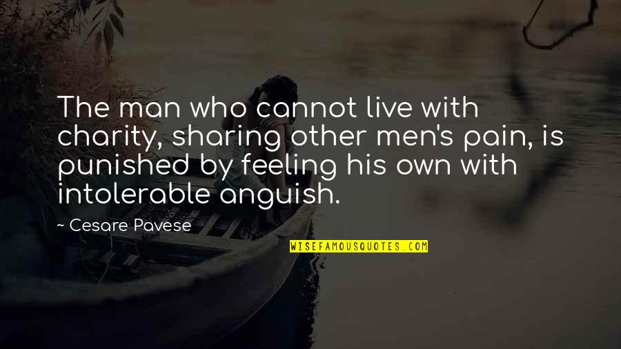 Sharing's Quotes By Cesare Pavese: The man who cannot live with charity, sharing