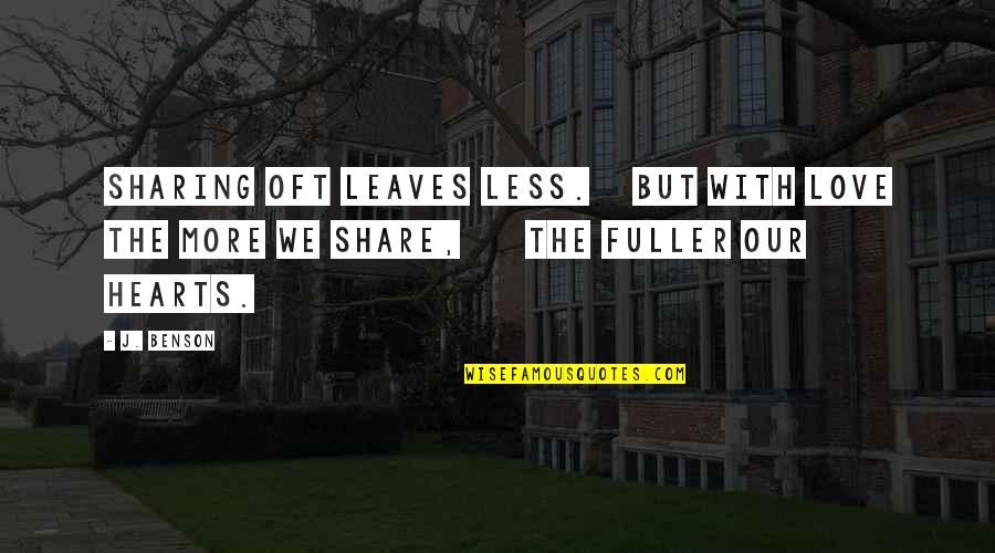 Sharing's Quotes By J. Benson: Sharing oft leaves less. But with love the