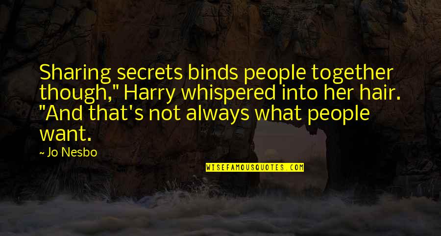 Sharing's Quotes By Jo Nesbo: Sharing secrets binds people together though," Harry whispered