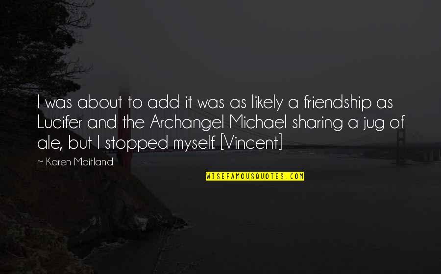 Sharing's Quotes By Karen Maitland: I was about to add it was as