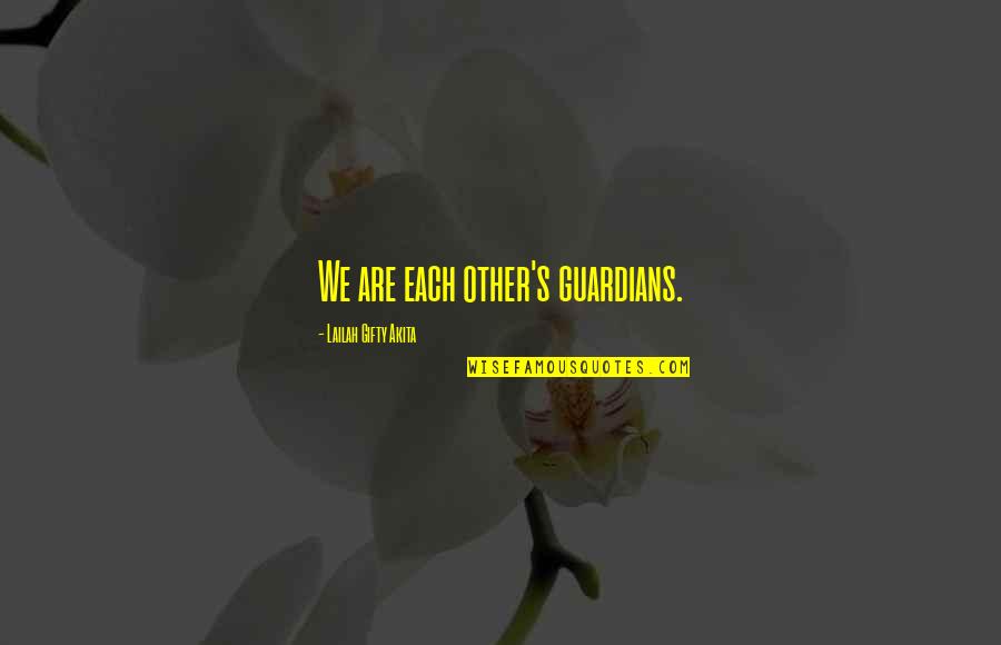 Sharing's Quotes By Lailah Gifty Akita: We are each other's guardians.