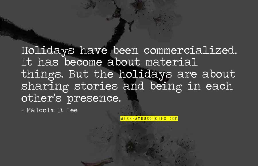 Sharing's Quotes By Malcolm D. Lee: Holidays have been commercialized. It has become about