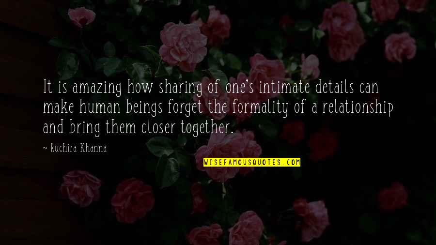 Sharing's Quotes By Ruchira Khanna: It is amazing how sharing of one's intimate