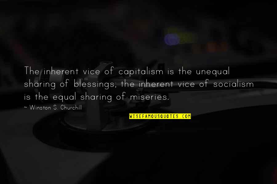 Sharing's Quotes By Winston S. Churchill: The inherent vice of capitalism is the unequal