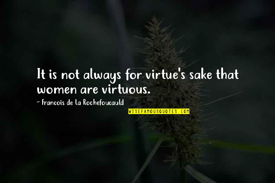 Sharise Richardson Quotes By Francois De La Rochefoucauld: It is not always for virtue's sake that