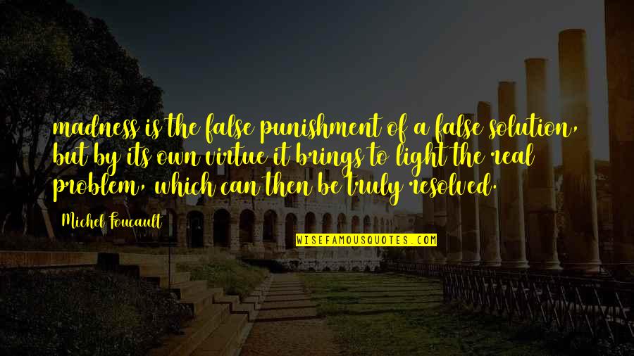 Sharisse Tracey Quotes By Michel Foucault: madness is the false punishment of a false