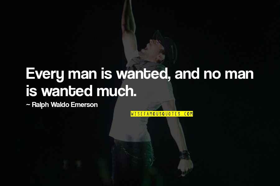 Sharita Blacknall Quotes By Ralph Waldo Emerson: Every man is wanted, and no man is Sharita Blacknall Quotes By Ralph Waldo Emerson: Every man is wanted, and no man is