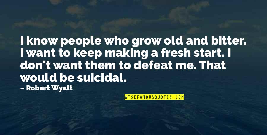 Sharita Blacknall Quotes By Robert Wyatt: I know people who grow old and bitter. Sharita Blacknall Quotes By Robert Wyatt: I know people who grow old and bitter.
