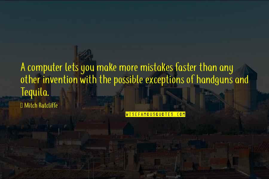 Sharita Gadison Quotes By Mitch Ratcliffe: A computer lets you make more mistakes faster