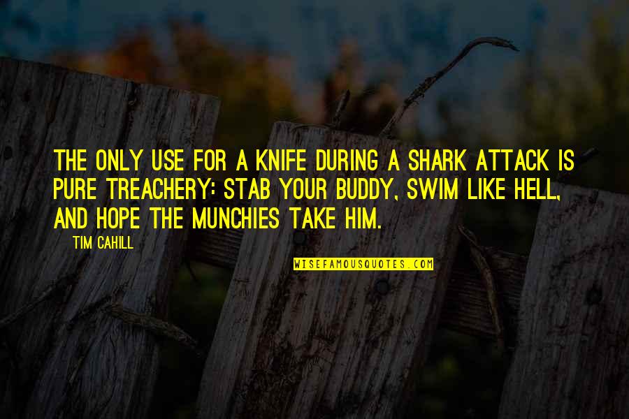 Shark Attack 3 Quotes By Tim Cahill: The only use for a knife during a