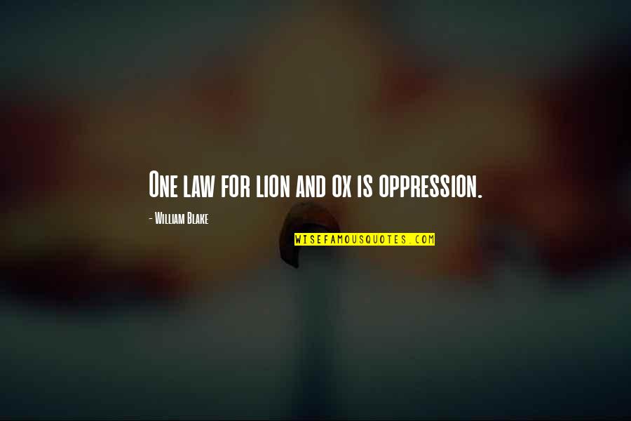 Shark Attacks Quotes By William Blake: One law for lion and ox is oppression.