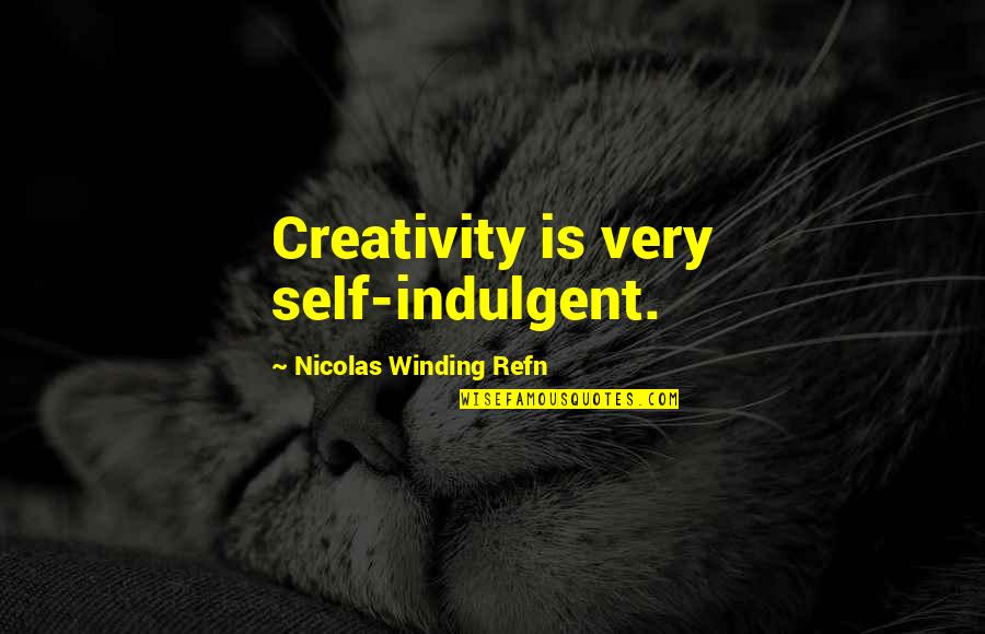 Shark Dialogues Quotes By Nicolas Winding Refn: Creativity is very self-indulgent.