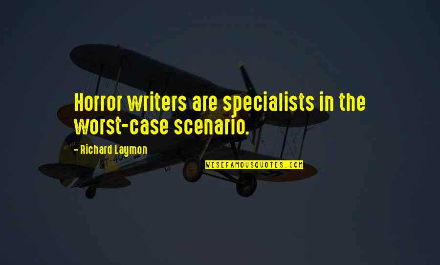 Shark Dialogues Quotes By Richard Laymon: Horror writers are specialists in the worst-case scenario.