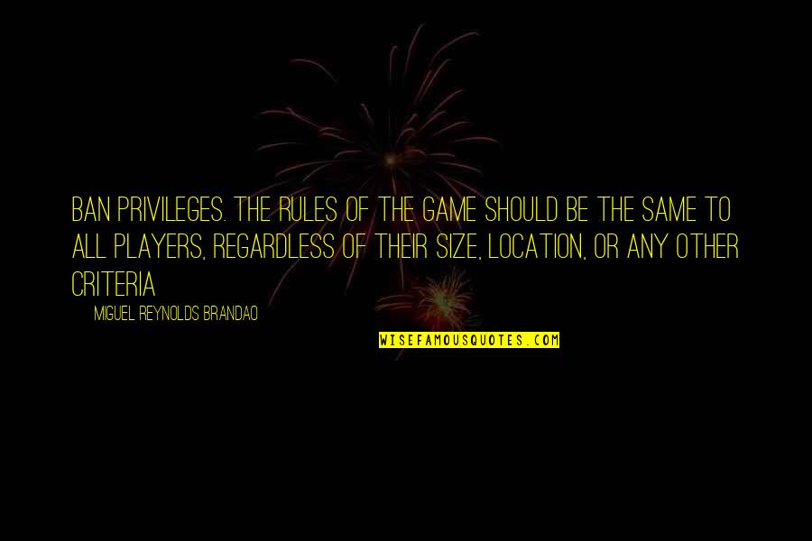 Shark Head Quotes By Miguel Reynolds Brandao: Ban privileges. The rules of the game should Shark Head Quotes By Miguel Reynolds Brandao: Ban privileges. The rules of the game should