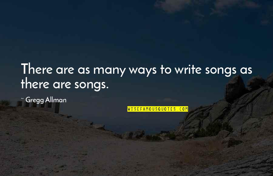 Shark Party Quotes By Gregg Allman: There are as many ways to write songs Shark Party Quotes By Gregg Allman: There are as many ways to write songs