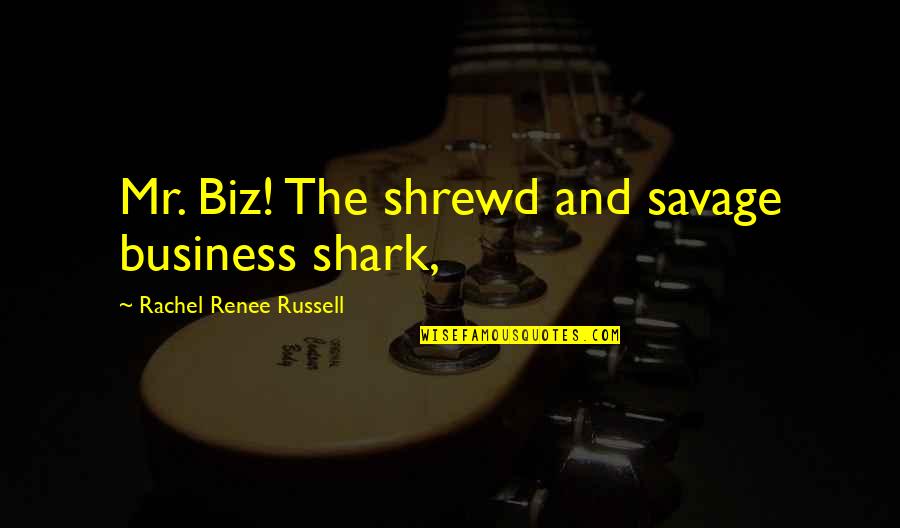 Shark Quotes By Rachel Renee Russell: Mr. Biz! The shrewd and savage business shark,