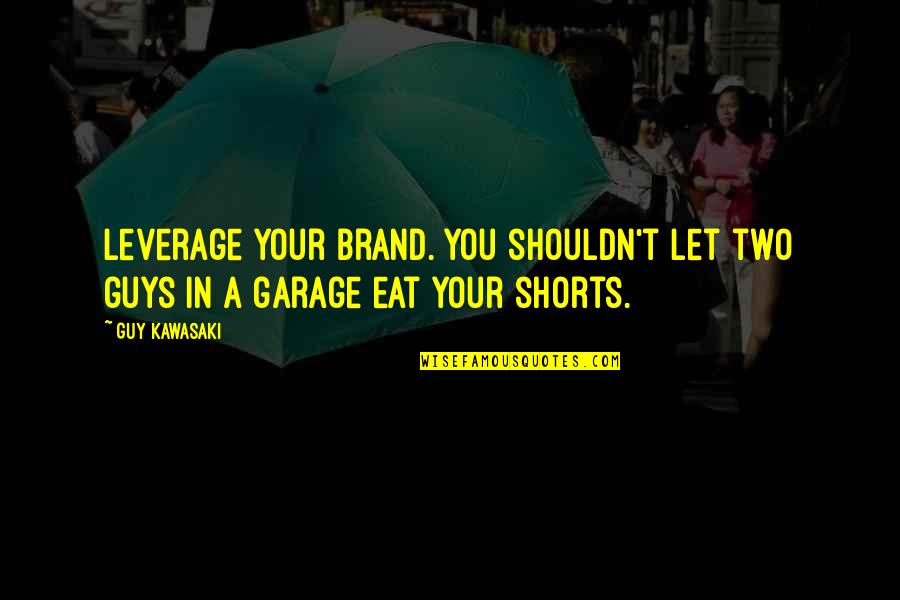 Shark Tales Funny Quotes By Guy Kawasaki: Leverage your brand. You shouldn't let two guys