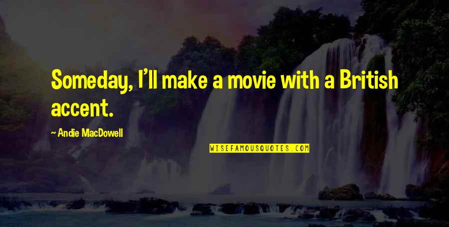 Shark Week Quotes By Andie MacDowell: Someday, I'll make a movie with a British