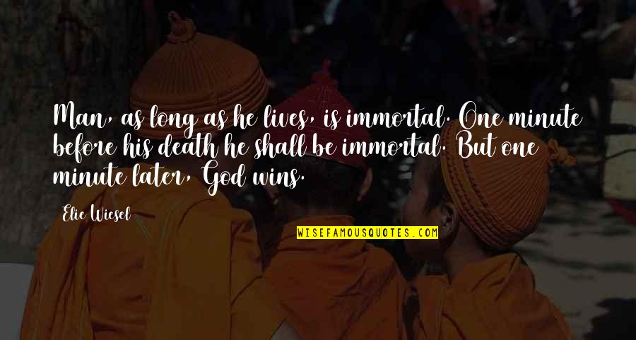 Shark Week Quotes By Elie Wiesel: Man, as long as he lives, is immortal.