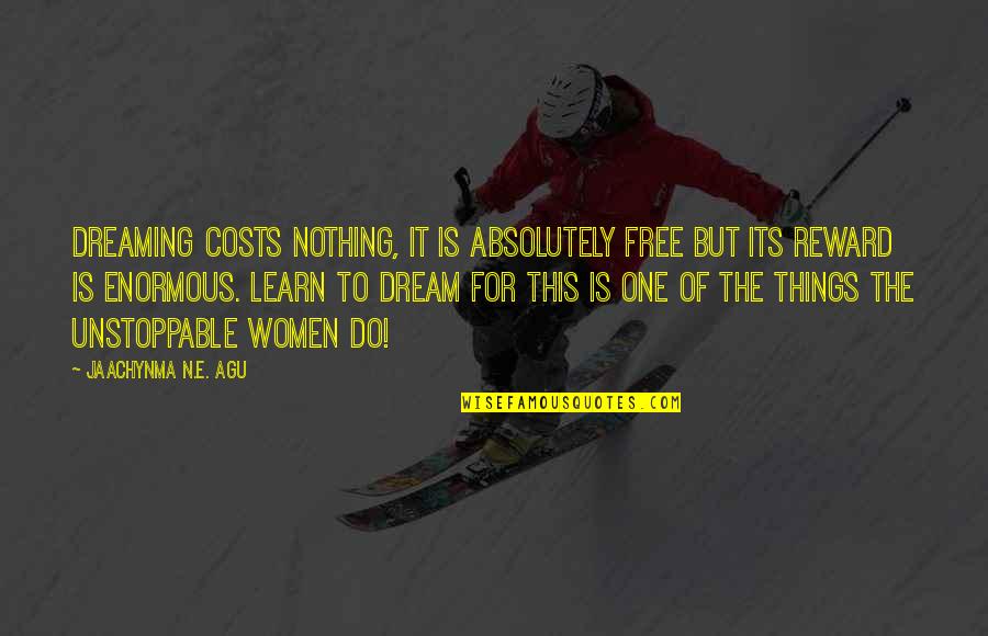 Shark Week Quotes By Jaachynma N.E. Agu: Dreaming costs nothing, it is absolutely free but