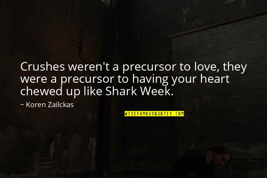 Shark Week Quotes By Koren Zailckas: Crushes weren't a precursor to love, they were