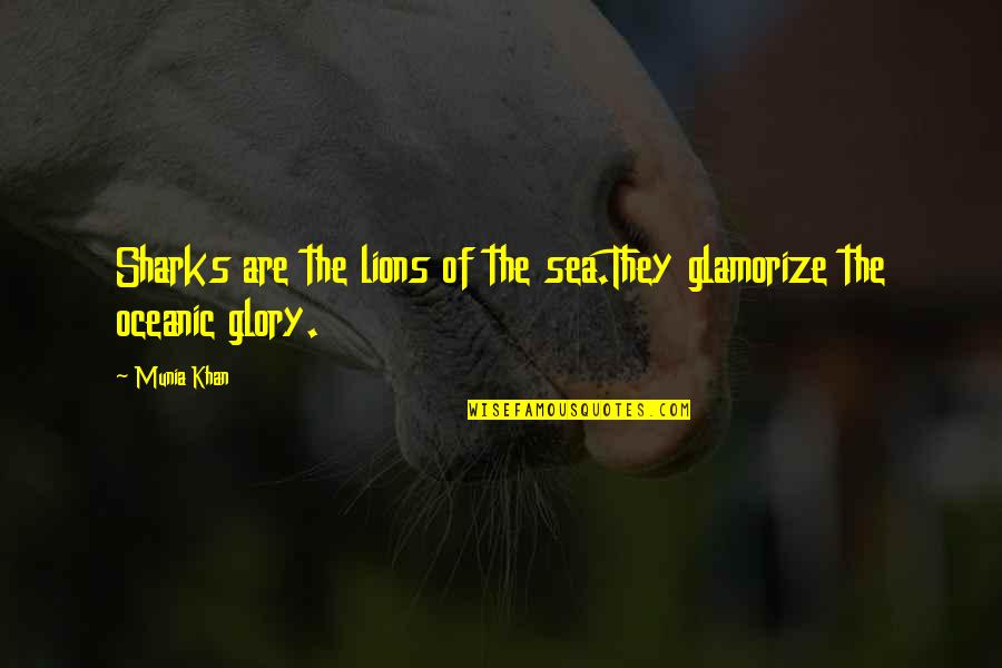 Shark Week Quotes By Munia Khan: Sharks are the lions of the sea.They glamorize