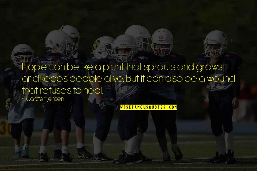 Sharkeez Quotes By Carsten Jensen: Hope can be like a plant that sprouts Sharkeez Quotes By Carsten Jensen: Hope can be like a plant that sprouts