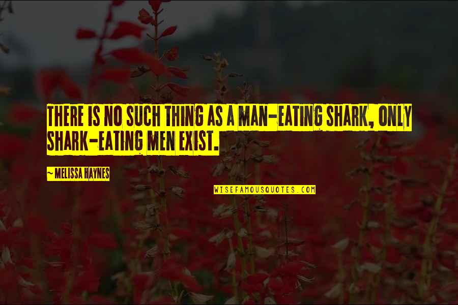Sharkfin Soup Quotes By Melissa Haynes: There is no such thing as a man-eating