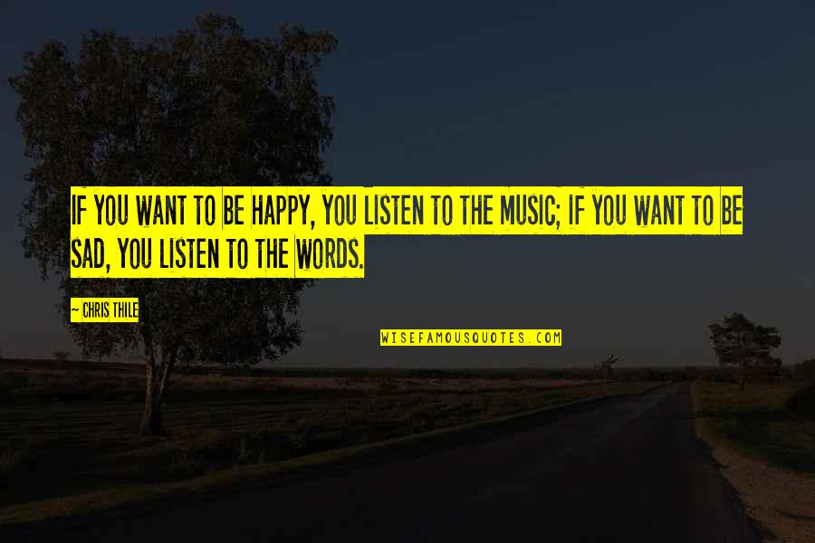 Sharkhunter Quotes By Chris Thile: If you want to be happy, you listen Sharkhunter Quotes By Chris Thile: If you want to be happy, you listen