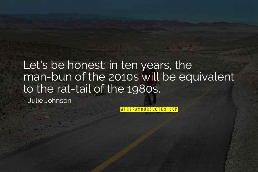 Sharkhunter Quotes By Julie Johnson: Let's be honest: in ten years, the man-bun Sharkhunter Quotes By Julie Johnson: Let's be honest: in ten years, the man-bun