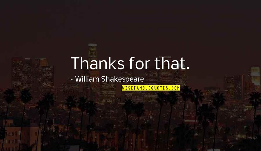 Sharkie Mascot Quotes By William Shakespeare: Thanks for that. Sharkie Mascot Quotes By William Shakespeare: Thanks for that.