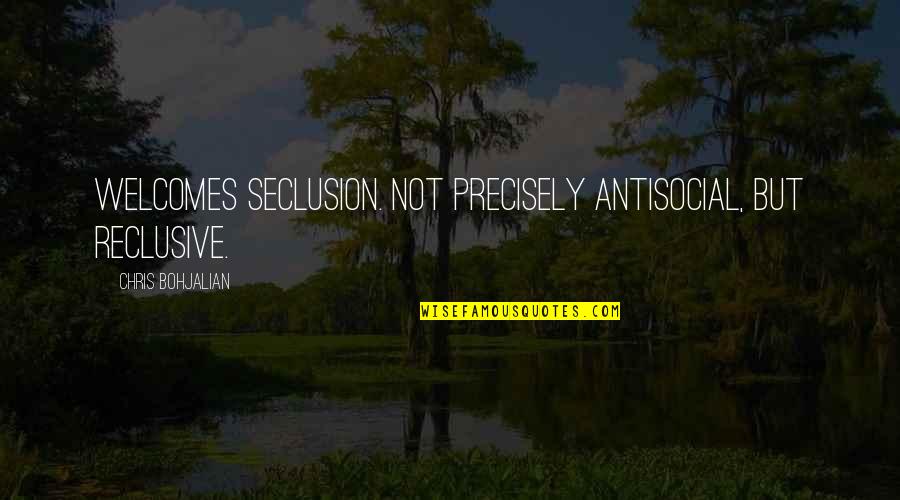 Sharking Gifs Quotes By Chris Bohjalian: Welcomes seclusion. Not precisely antisocial, but reclusive.