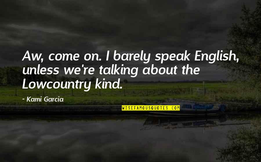 Sharking Quotes By Kami Garcia: Aw, come on. I barely speak English, unless